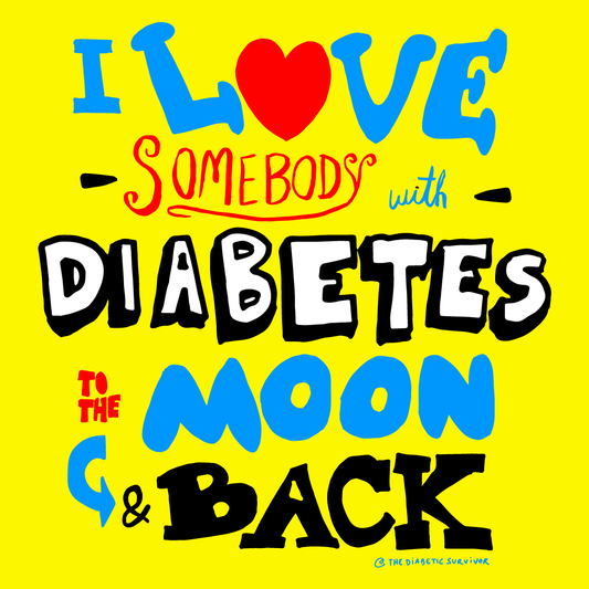 I Love Somebody with Diabetes to the Moon & Back 💘