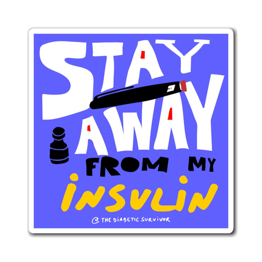 STAY AWAY From My Insulin - Magnet