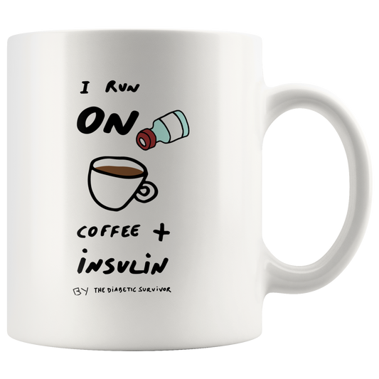 I run on COFFEE + INSULIN 11oz Mug