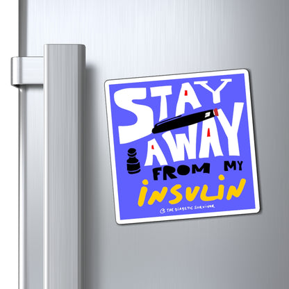 STAY AWAY From My Insulin - Magnet