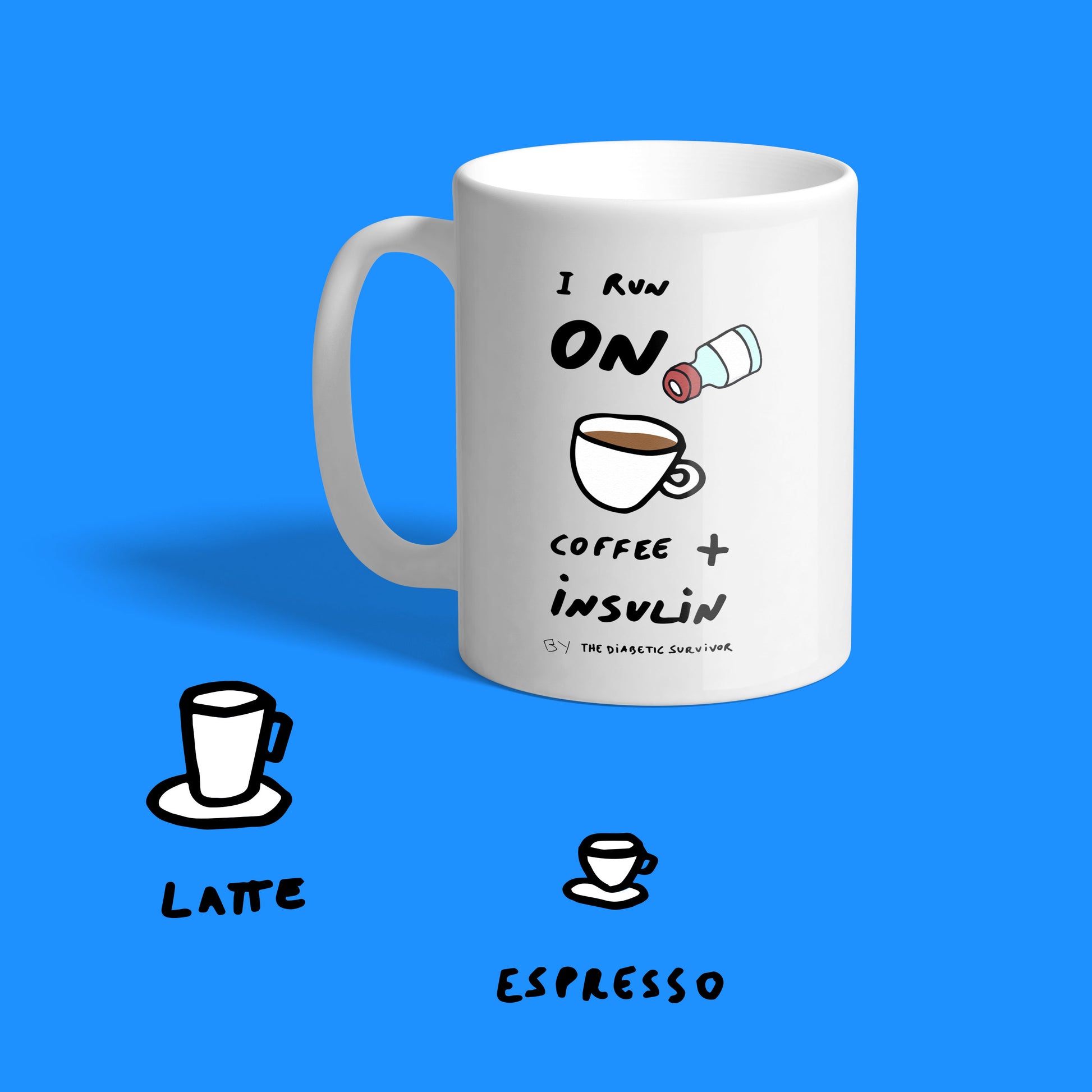 I run on COFFEE + INSULIN latte and expresso mug, or a tea?